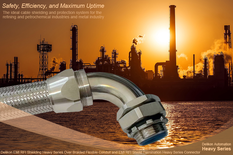 Safety, Efficiency, and Maximum Uptime. Delikon EMI RFI Shielding Heavy Series Over Braided Flexible Conduit and EMI RFI Shield Termination Heavy Series Connector, the ideal cable shielding and protection system for the refining and petrochemical industries and metal industry